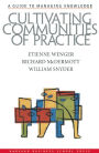 Cultivating Communities of Practice: A Guide to Managing Knowledge