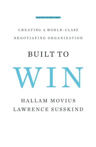 Built to Win: Creating a World-class Negotiating Organization