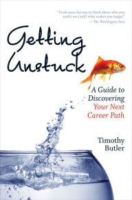 Title: Getting Unstuck: A Guide to Discovering Your Next Career Path, Author: Timothy Butler