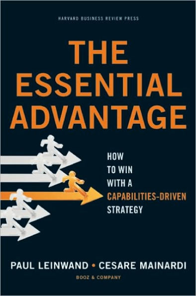 The Essential Advantage: How to Win with a Capabilities-Driven Strategy