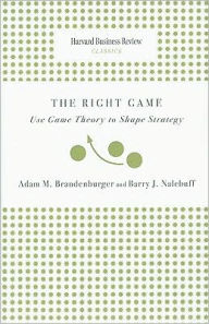 Right Game: Use Game Theory to Shape Strategy
