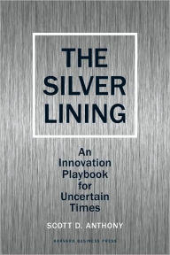 Title: Silver Lining: Your Guide to Innovating in a Downturn, Author: Scott D. Anthony