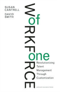Title: Workforce of One: Revolutionizing Talent Management Through Customization, Author: Susan Cantrell