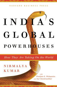 Title: India's Global Powerhouses: How They Are Taking on the World, Author: Nirmalya Kumar