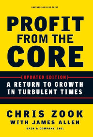 Title: Profit from the Core: A Return to Growth in Turbulent Times, Author: Chris Zook