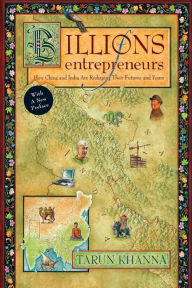 Title: Billions of Entrepreneurs: How China and India Are Reshaping Their Futures¿and Yours, Author: Tarun Khanna