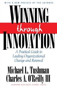 Title: Winning Through Innovation: A Practical Guide to Leading Organizational Change and Renewal, Author: Michael L. Tushman