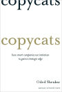 Copycats: How Smart Companies Use Imitation to Gain a Strategic Edge