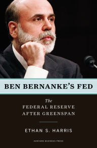 Title: Ben Bernanke's Fed: The Federal Reserve After Greenspan, Author: Ethan S. Harris