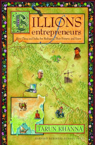 Title: Billions of Entrepreneurs: How China and India Are Reshaping Their Futures¿and Yours, Author: Tarun Khanna