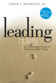 Title: Leading Quietly: An Unorthodox Guide to Doing the Right Thing, Author: Joseph Badaracco