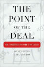 The Point of the Deal: How to Negotiate When 'Yes' Is Not Enough