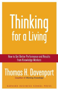 Title: Thinking for a Living: How to Get Better Performances And Results from Knowledge Workers, Author: Thomas H. Davenport