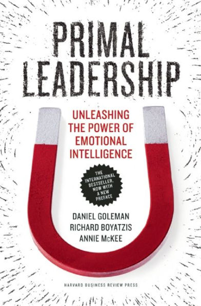 Primal Leadership, With a New Preface by the Authors: Unleashing the Power of Emotional Intelligence