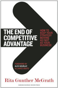 Title: The End of Competitive Advantage: How to Keep Your Strategy Moving as Fast as Your Business, Author: Rita Gunther McGrath