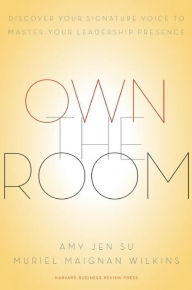 Title: Own the Room: Discover Your Signature Voice to Master Your Leadership Presence, Author: Amy Jen Su