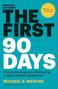 Title: The First 90 Days: Proven Strategies for Getting Up to Speed Faster and Smarter (Updated and Expanded), Author: Michael D. Watkins