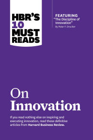 Title: HBR's 10 Must Reads on Innovation (with featured article The Discipline of Innovation, by Peter F. Drucker), Author: Harvard Business Review