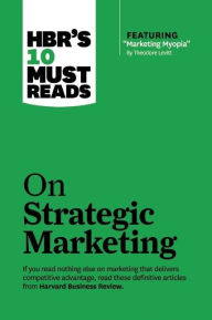 Title: HBR's 10 Must Reads on Strategic Marketing (with featured article 