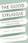 The Good Struggle: Responsible Leadership in an Unforgiving World