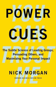Title: Power Cues: The Subtle Science of Leading Groups, Persuading Others, and Maximizing Your Personal Impact, Author: Nick Morgan