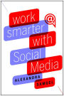 Work Smarter with Social Media: A Guide to Managing Evernote, Twitter, LinkedIn, and Your Email