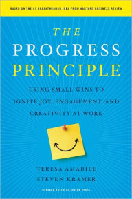 Title: The Progress Principle: Using Small Wins to Ignite Joy, Engagement, and Creativity at Work, Author: Teresa Amabile