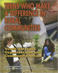 Title: Teens Who Make a Difference in Rural Communities: Youth Outreach Organizations and Community Action, Author: Jean Otto Ford