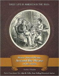 Home Sweet Home: Around the House in the 1800s