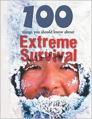 Title: 100 Things You Should Know about Extreme Survival, Author: Jen Green