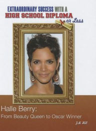 Title: Halle Berry: From Beauty Queen to Oscar Winner, Author: Z. B. Hill