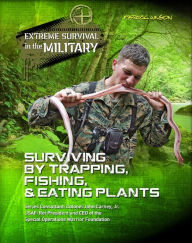 Title: Surviving by Trapping, Fishing, & Eating Plants, Author: Patrick Wilson