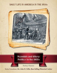 Title: Scandals and Glory: Politics in the 1800s, Author: Zachary Chastain