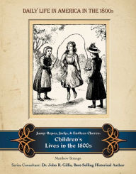 Title: Jump Ropes, Jacks, and Endless Chores: Children's Lives in the 1800s, Author: Matthew Strange