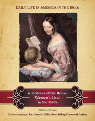 Title: Guardians of the Home: Women's Lives in the 1800s, Author: Matthew Strange