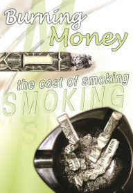 Title: Burning Money: The Cost of Smoking, Author: Amy N. Thomas