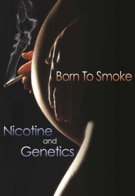 Title: Born to Smoke: Nicotine and Genetics, Author: David Hunter