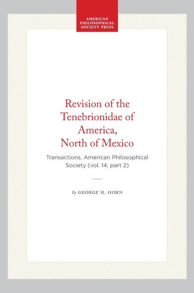 Revision of the Tenebrionidae of America, North of Mexico: Transactions, American Philosophical Society (vol. 14, part 2)