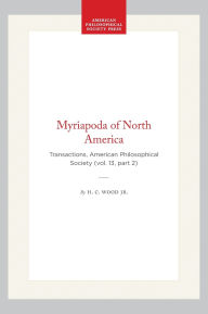 Title: Myriapoda of North America: Transactions, American Philosophical Society (vol. 13, part 2), Author: H. C. Wood