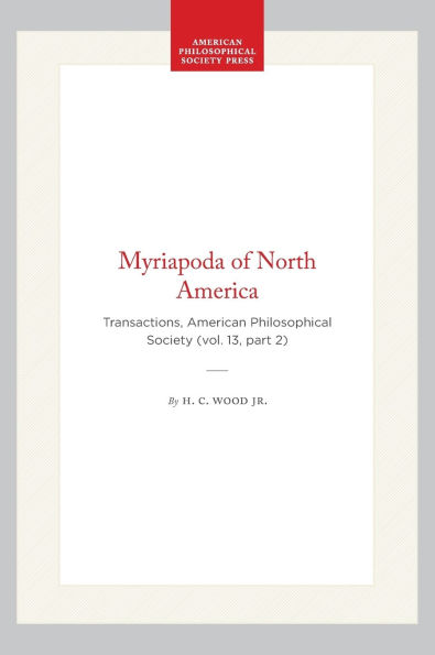 Myriapoda of North America: Transactions, American Philosophical Society (vol. 13, part 2)