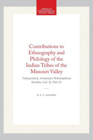Title: Contributions to Ethnography and Philology of the Indian Tribes of the Missouri Valley: Transactions, American Philosophical Society (vol. 12, Part 2), Author: F. V. Hayden