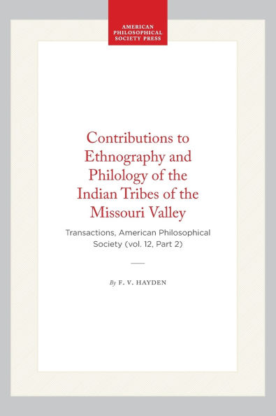Contributions to Ethnography and Philology of the Indian Tribes of the Missouri Valley: Transactions, American Philosophical Society (vol. 12, Part 2)