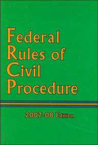 Federal Rules of Civil Procedure, 2007-08 Edition