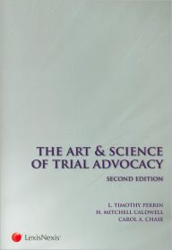Title: The Art and Science of Trial Advocacy / Edition 2, Author: L. Timothy Perrin