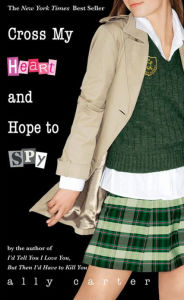 Cross My Heart and Hope to Spy (Gallagher Girls Series #2)