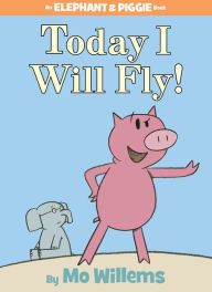 Title: Today I Will Fly! (Elephant and Piggie Series), Author: Mo Willems