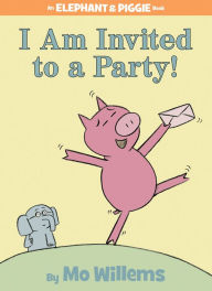 Title: I Am Invited to a Party! (Elephant and Piggie Series), Author: Mo Willems