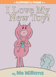 Title: I Love My New Toy! (Elephant and Piggie Series), Author: Mo Willems