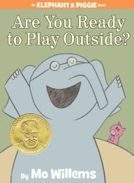 Title: Are You Ready to Play Outside? (Elephant and Piggie Series), Author: Mo Willems