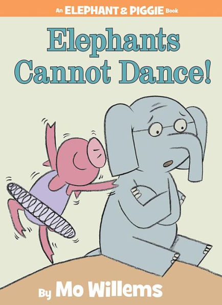 Elephants Cannot Dance! (Elephant and Piggie Series)